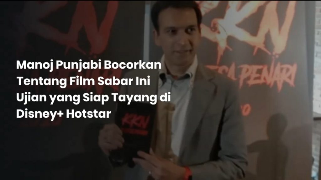 Manoj Punjabi Bocorkan Tentang Film Sabar Ini Ujian yang Siap Tayang di Disney+ Hotstar